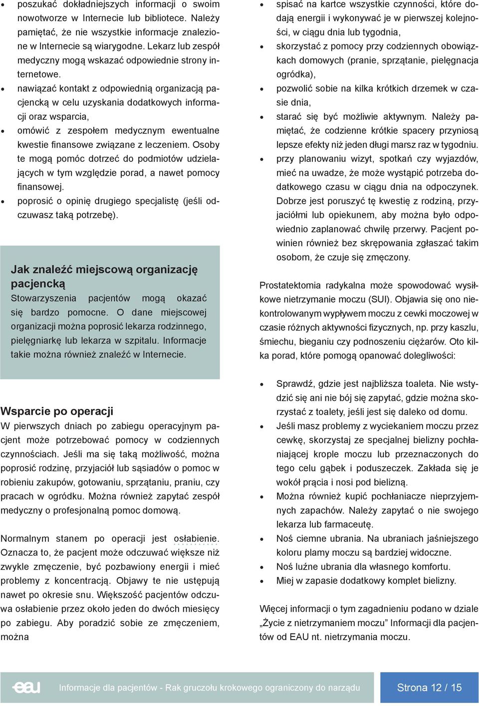 nawiązać kontakt z odpowiednią organizacją pacjencką w celu uzyskania dodatkowych informacji oraz wsparcia, omówić z zespołem medycznym ewentualne kwestie finansowe związane z leczeniem.