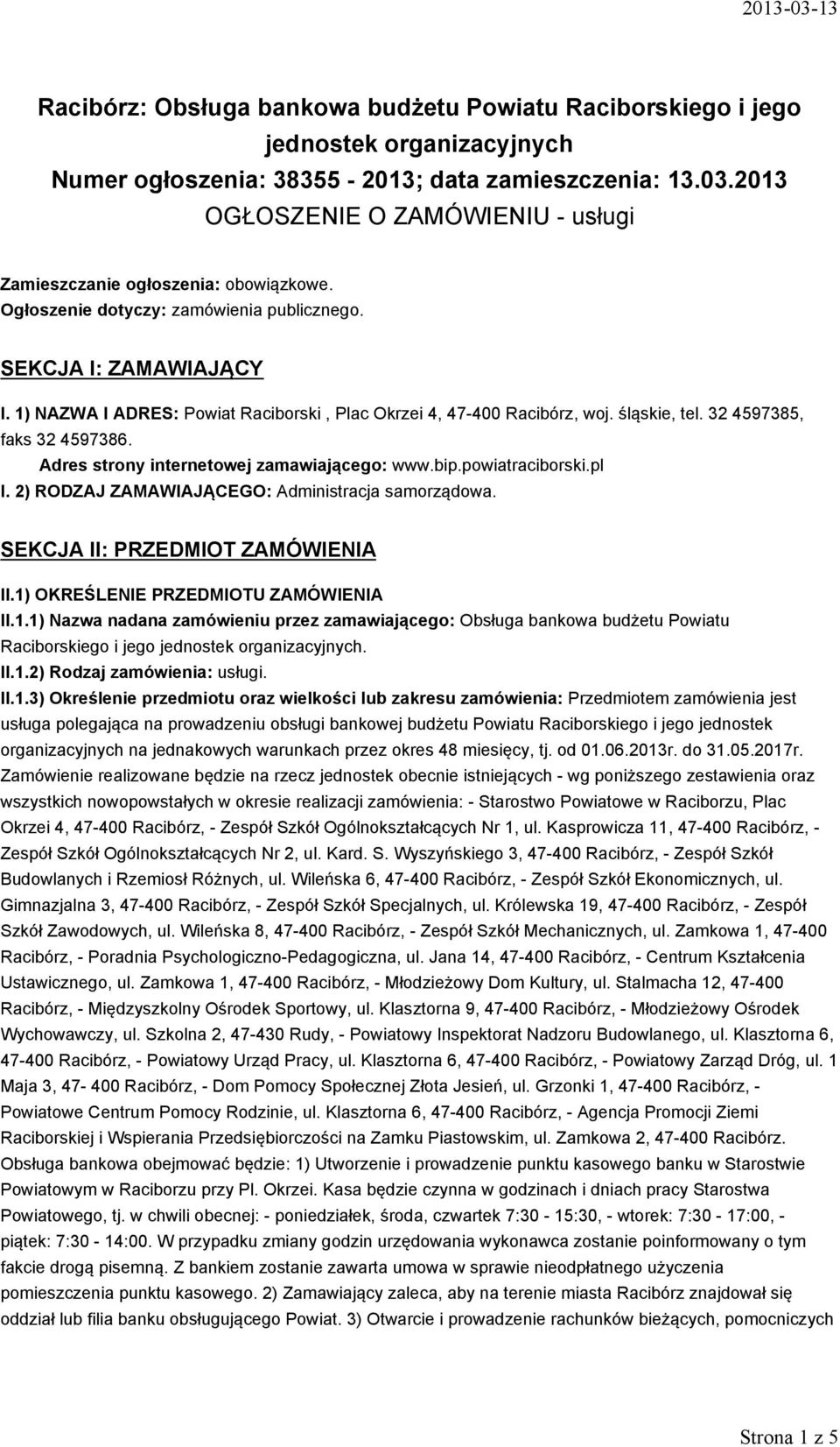 1) NAZWA I ADRES: Powiat Raciborski, Plac Okrzei 4, 47-400 Racibórz, woj. śląskie, tel. 324597385, faks 324597386. Adres strony internetowej zamawiającego: www.bip.powiatraciborski.pl I.