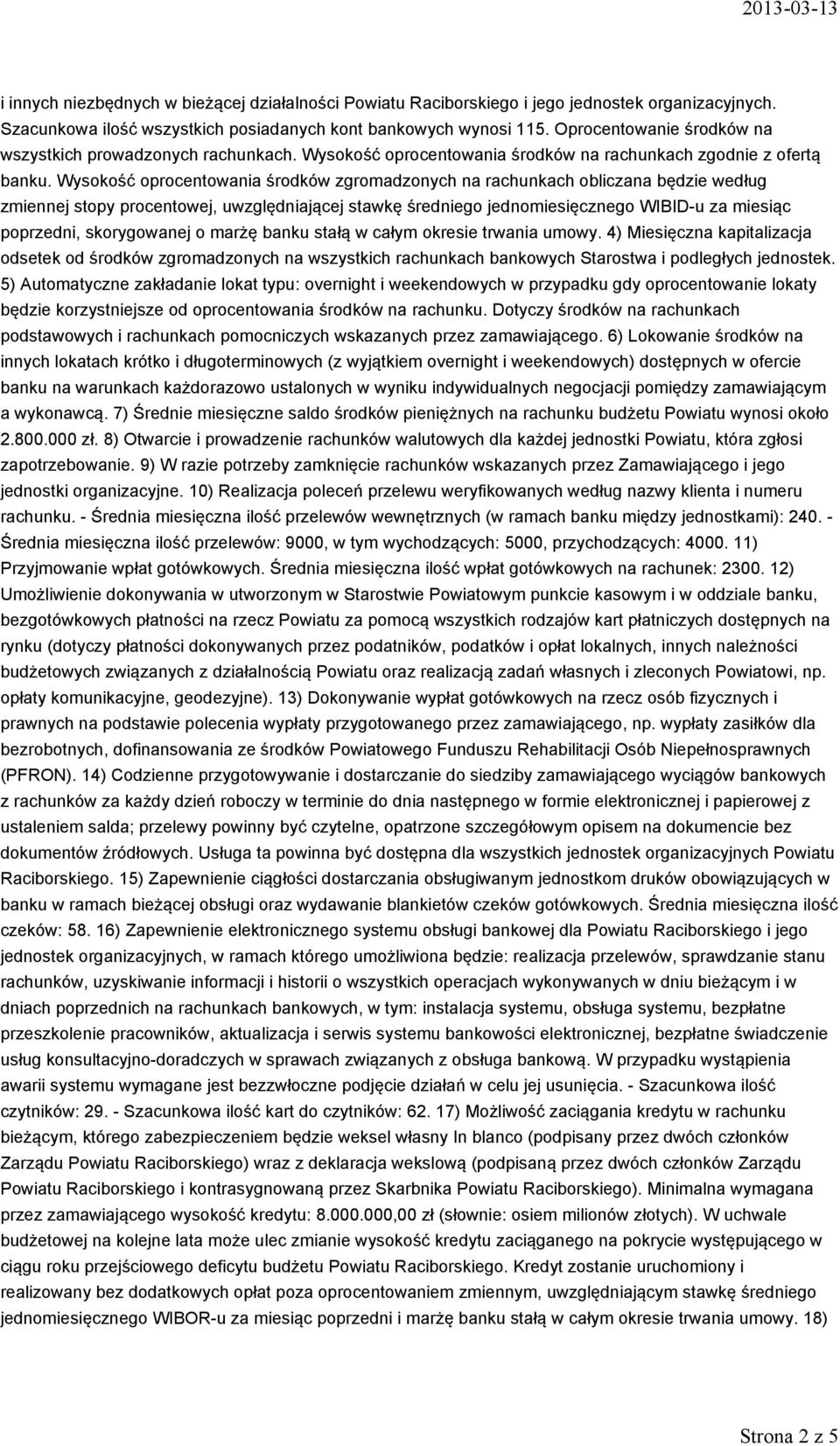 Wysokość oprocentowania środków zgromadzonych na rachunkach obliczana będzie według zmiennej stopy procentowej, uwzględniającej stawkę średniego jednomiesięcznego WIBID-u za miesiąc poprzedni,