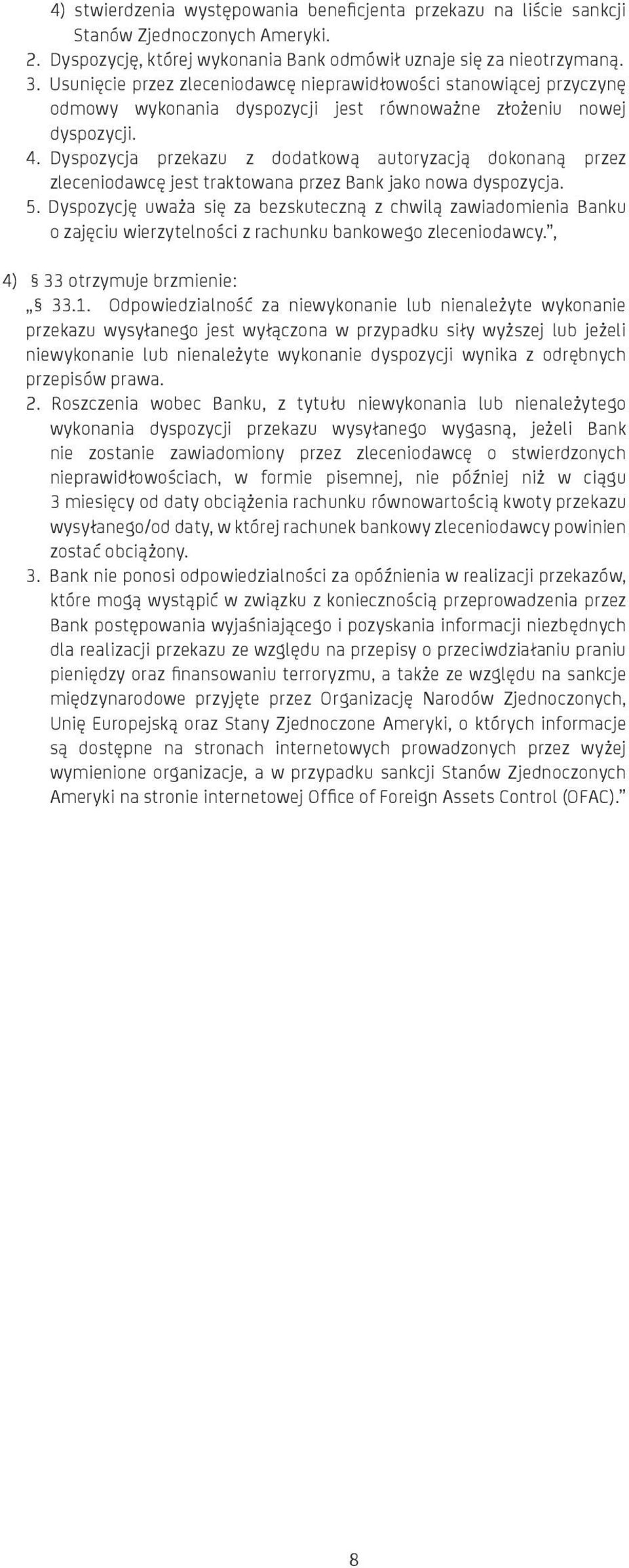 Dyspozycja przekazu z dodatkową autoryzacją dokonaną przez zleceniodawcę jest traktowana przez Bank jako nowa dyspozycja. 5.