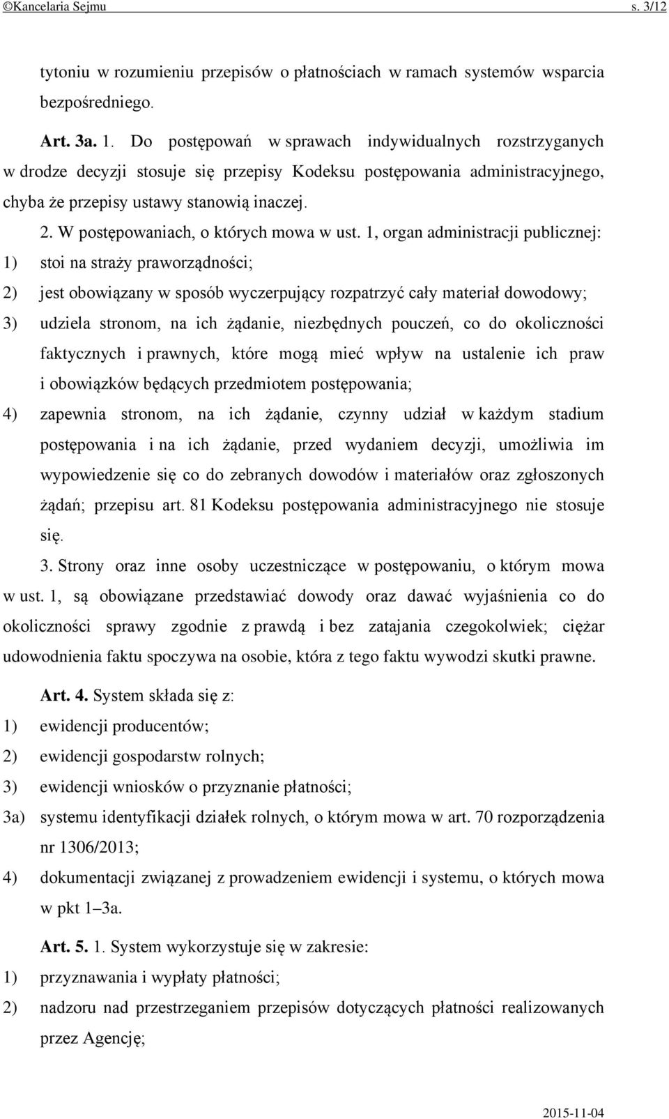 W postępowaniach, o których mowa w ust.