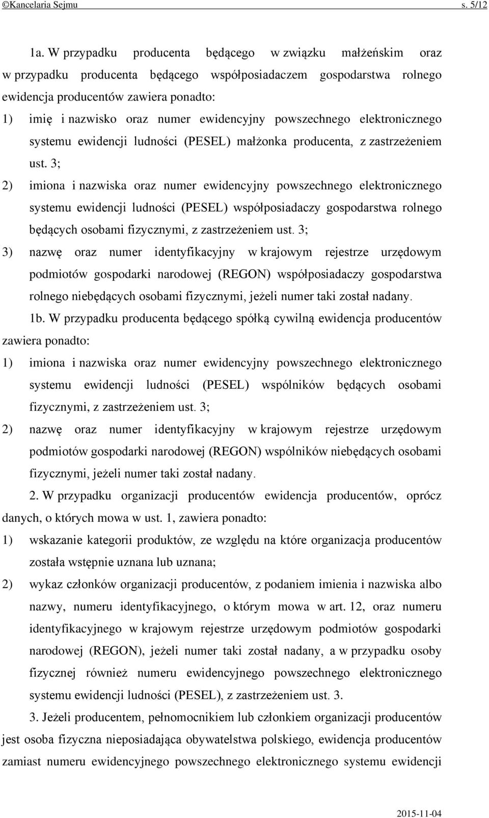 ewidencyjny powszechnego elektronicznego systemu ewidencji ludności (PESEL) małżonka producenta, z zastrzeżeniem ust.