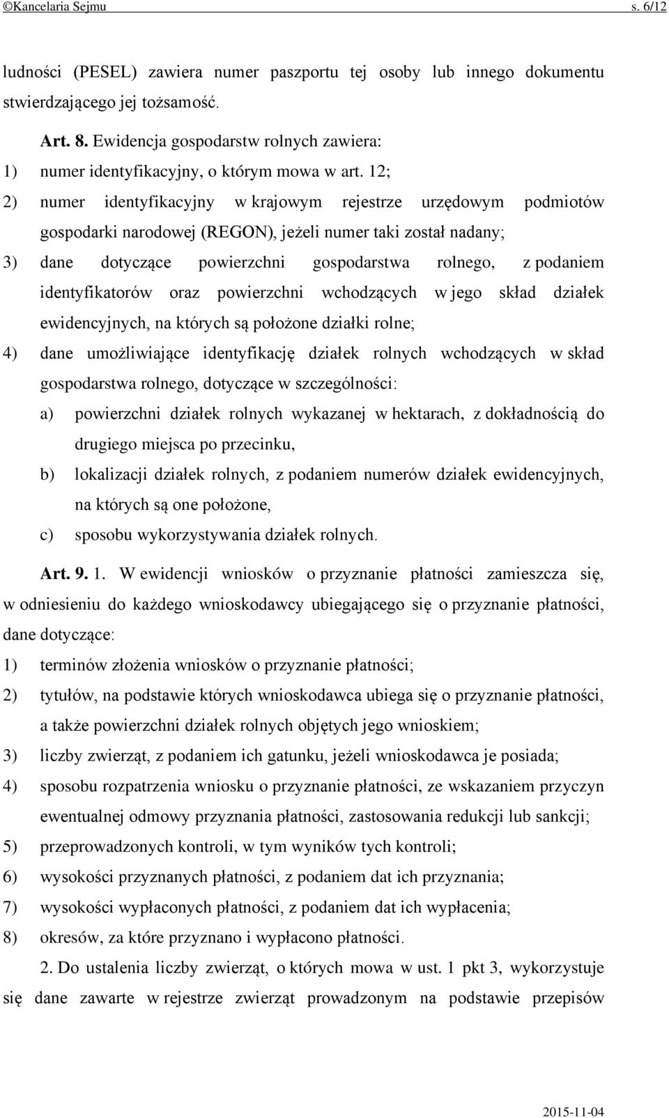 12; 2) numer identyfikacyjny w krajowym rejestrze urzędowym podmiotów gospodarki narodowej (REGON), jeżeli numer taki został nadany; 3) dane dotyczące powierzchni gospodarstwa rolnego, z podaniem