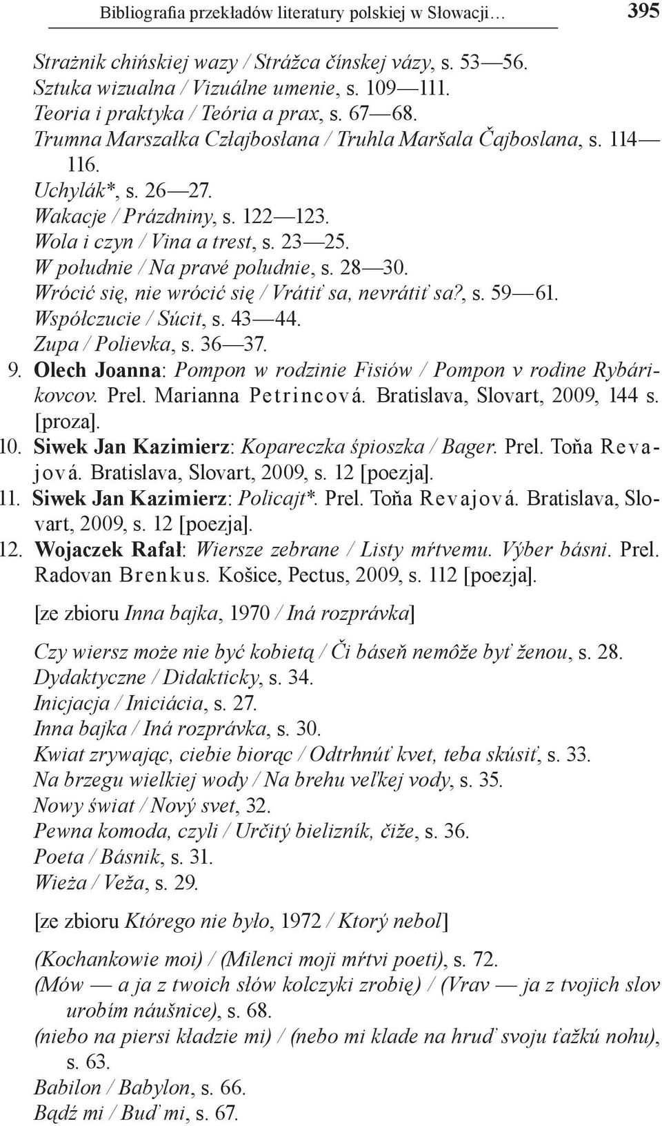 23 25. W południe / Na pravé poludnie, s. 28 30. Wrócić się, nie wrócić się / Vrátiť sa, nevrátiť sa?, s. 59 61. Współczucie / Súcit, s. 43 44. Zupa / Polievka, s. 36 37. 9.