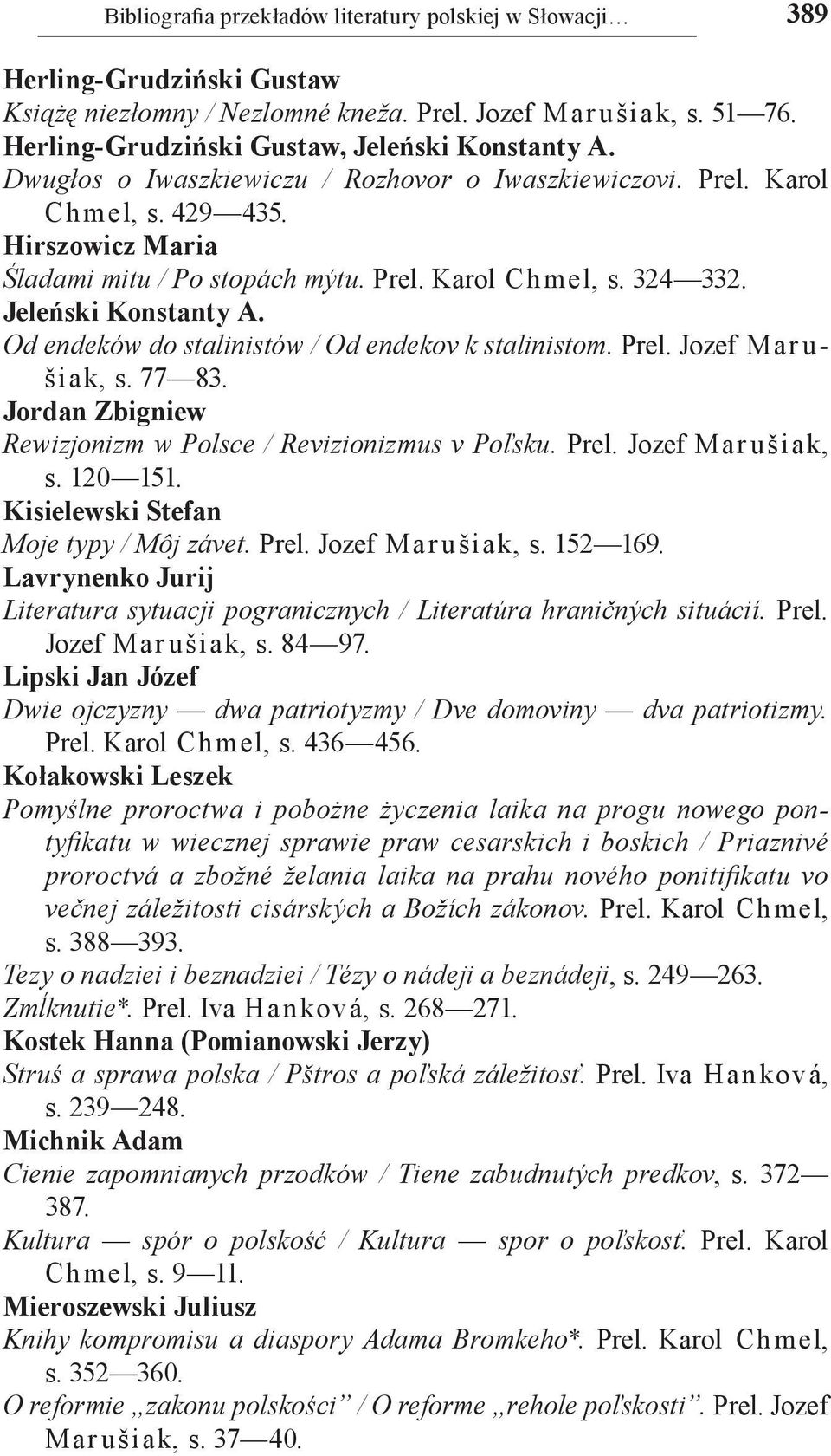 324 332. Jeleński Konstanty A. Od endeków do stalinistów / Od endekov k stalinistom. Prel. Jozef Marušiak, s. 77 83. Jordan Zbigniew Rewizjonizm w Polsce / Revizionizmus v Poľsku. Prel. Jozef Mar ušiak, s.
