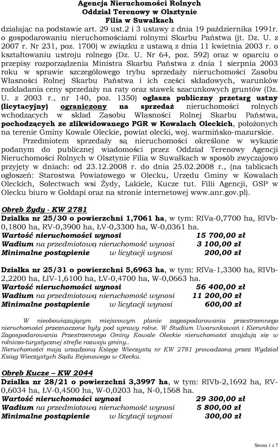 592) oraz w oparciu o przepisy rozporządzenia Ministra Skarbu Państwa z dnia 1 sierpnia 2003 roku w sprawie szczegółowego trybu sprzedaży nieruchomości Zasobu Własności Rolnej Skarbu Państwa i ich