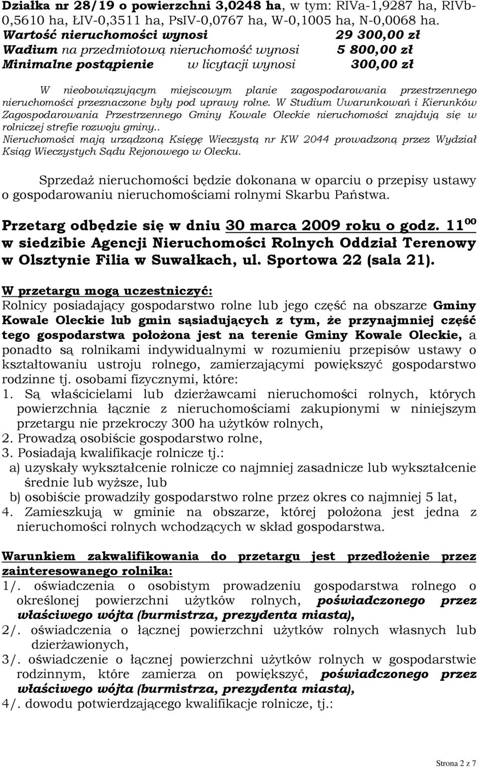 nieruchomości przeznaczone były pod uprawy rolne. W Studium Uwarunkowań i Kierunków Zagospodarowania Przestrzennego Gminy Kowale Oleckie nieruchomości znajdują się w rolniczej strefie rozwoju gminy.