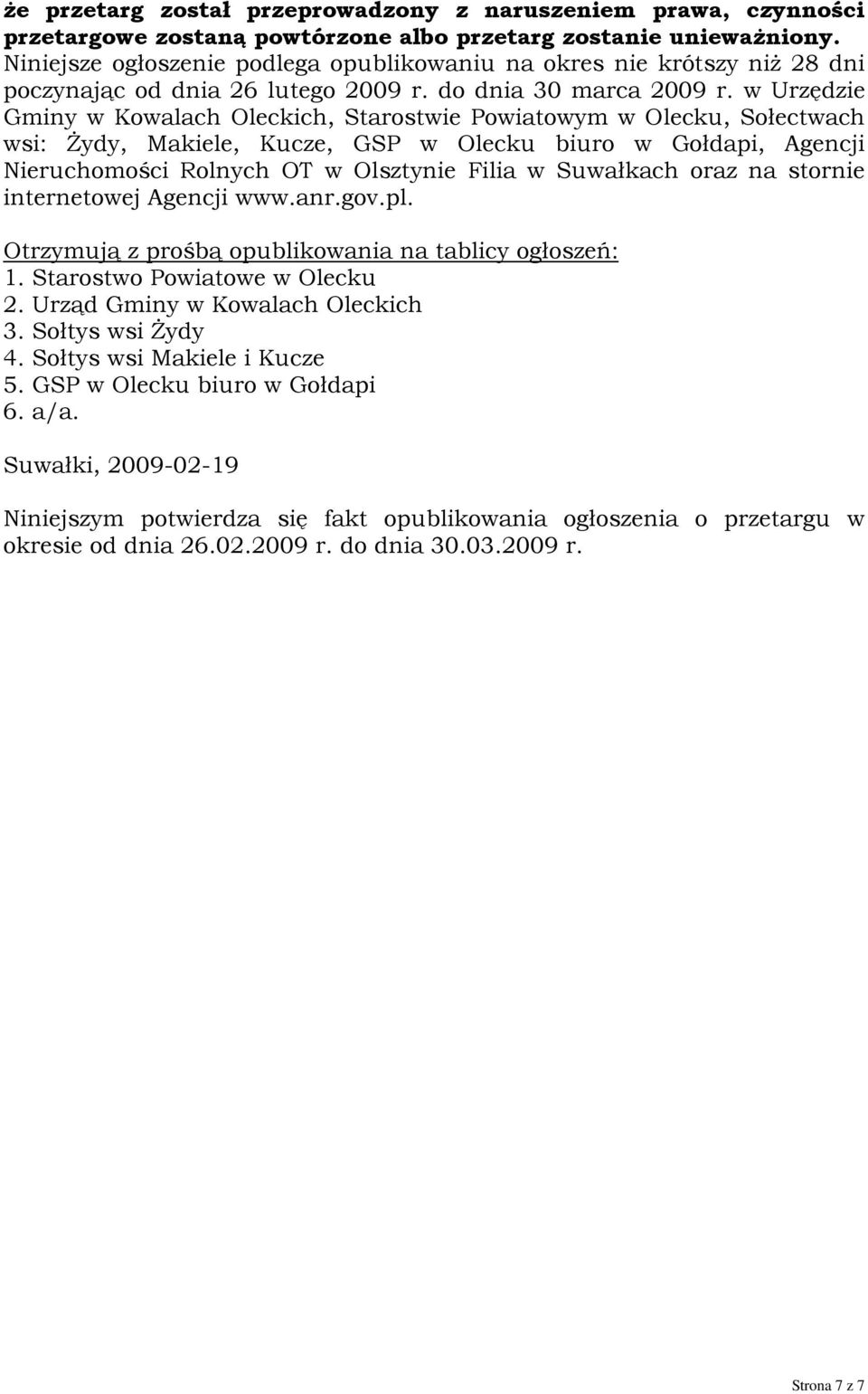 w Urzędzie Gminy w Kowalach Oleckich, Starostwie Powiatowym w Olecku, Sołectwach wsi: Żydy, Makiele, Kucze, GSP w Olecku biuro w Gołdapi, Agencji Nieruchomości Rolnych OT w Olsztynie Filia w