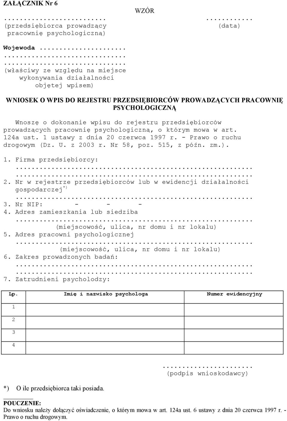 przedsiębiorców prowadzących pracownię psychologiczną, o którym mowa w art. 124a ust. 1 ustawy z dnia 20 czerwca 1997 r. - Prawo o ruchu drogowym (Dz. U. z 2003 r. Nr 58, poz. 515, z późn. zm.). 1. Firma przedsiębiorcy:.
