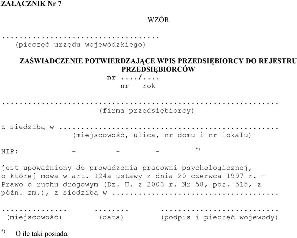 .. (miejscowość, ulica, nr domu i nr lokalu) NIP: - - - *) jest upoważniony do prowadzenia pracowni psychologicznej, o której mowa