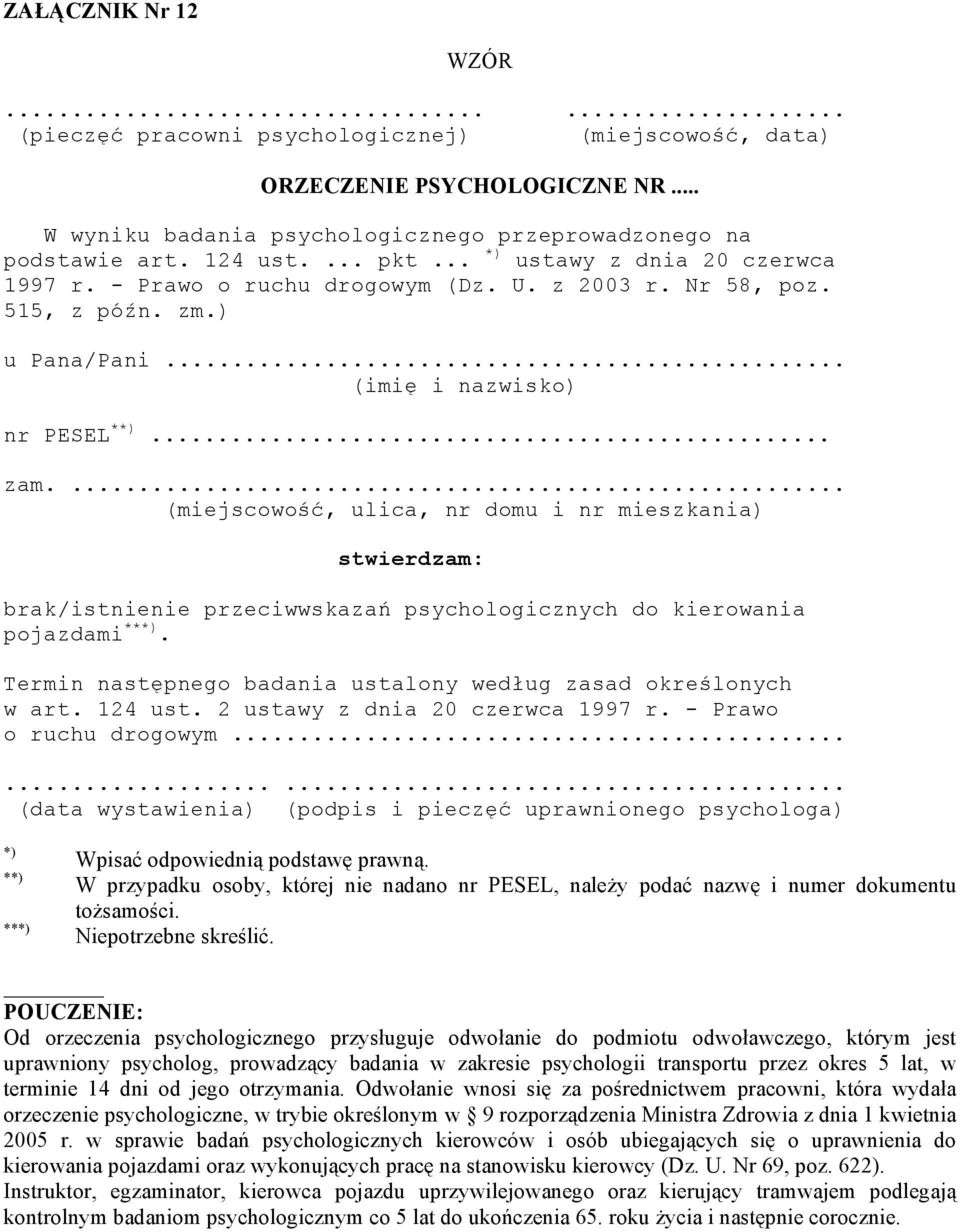 ... (miejscowość, ulica, nr domu i nr mieszkania) stwierdzam: brak/istnienie przeciwwskazań psychologicznych do kierowania pojazdami ***).