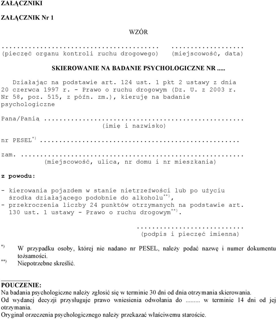 ... (miejscowość, ulica, nr domu i nr mieszkania) z powodu: - kierowania pojazdem w stanie nietrzeźwości lub po użyciu środka działającego podobnie do alkoholu **), - przekroczenia liczby 24 punktów