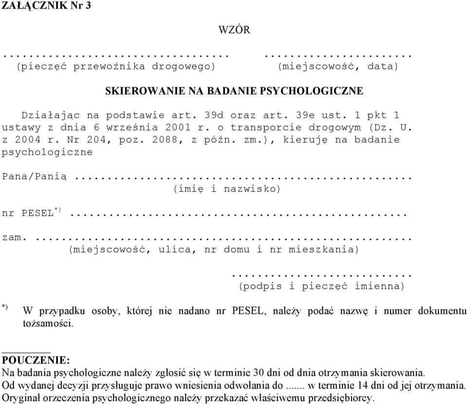 ... (miejscowość, ulica, nr domu i nr mieszkania)... (podpis i pieczęć imienna) *) W przypadku osoby, której nie nadano nr PESEL, należy podać nazwę i numer dokumentu tożsamości.