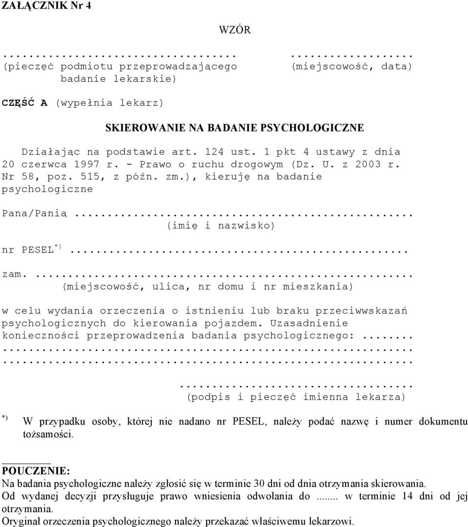 ... (miejscowość, ulica, nr domu i nr mieszkania) w celu wydania orzeczenia o istnieniu lub braku przeciwwskazań psychologicznych do kierowania pojazdem.