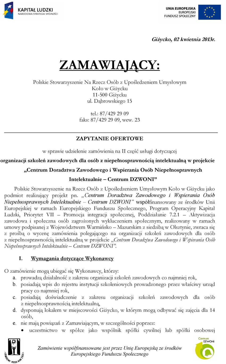 Zawodowego i Wspierania Osób Niepełnosprawnych Intelektualnie Centrum DZWONI Polskie Stowarzyszenie na Rzecz Osób z Upośledzeniem Umysłowym Koło w Giżycku jako podmiot realizujący projekt pn.