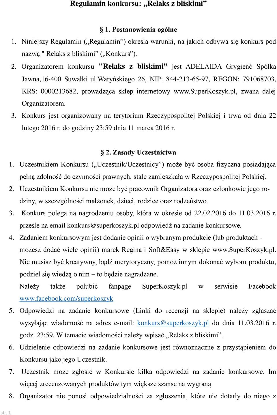 superkoszyk.pl, zwana dalej Organizatorem. 3. Konkurs jest organizowany na terytorium Rzeczypospolitej Polskiej i trwa od dnia 22 lutego 2016 r. do godziny 23:59 dnia 11 marca 2016 r. 2. Zasady Uczestnictwa 1.