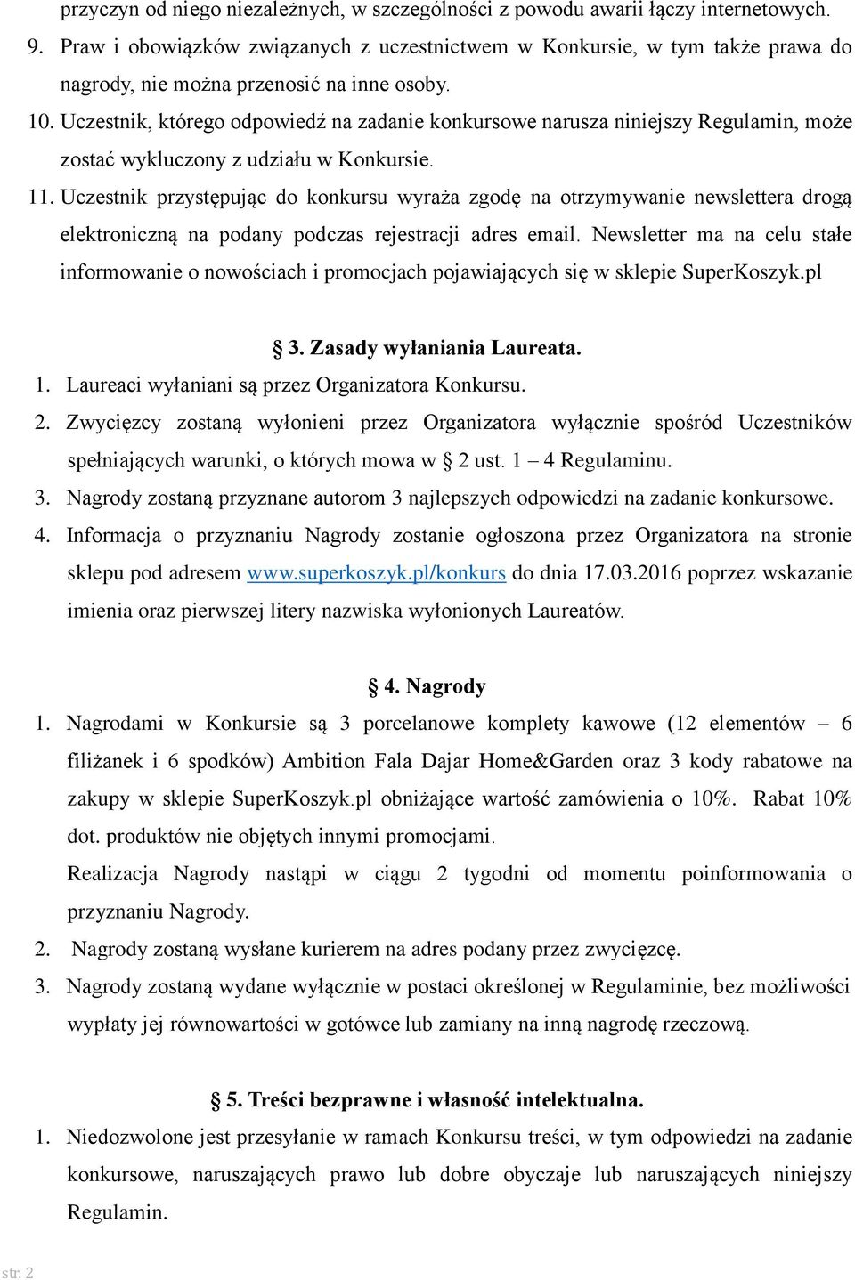 Uczestnik, którego odpowiedź na zadanie konkursowe narusza niniejszy Regulamin, może zostać wykluczony z udziału w Konkursie. 11.