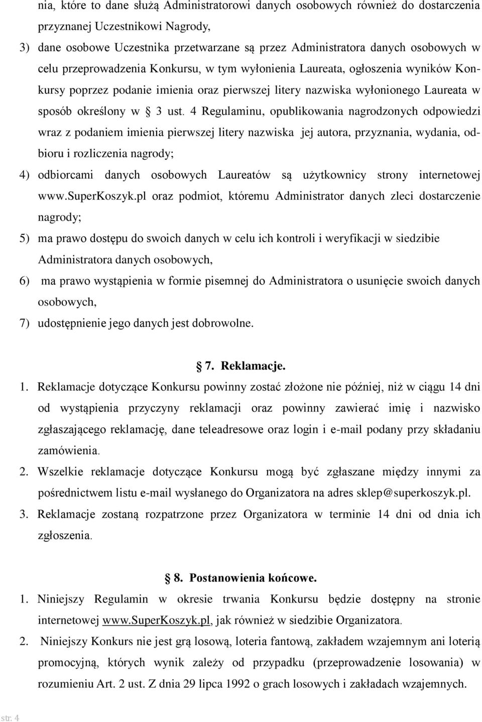 4 Regulaminu, opublikowania nagrodzonych odpowiedzi wraz z podaniem imienia pierwszej litery nazwiska jej autora, przyznania, wydania, odbioru i rozliczenia nagrody; 4) odbiorcami danych osobowych
