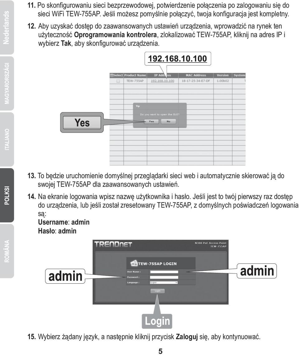 urządzenia. 13. To będzie uruchomienie domyślnej przeglądarki sieci web i automatycznie skierować ją do swojej TEW-755AP dla zaawansowanych ustawień. 14.