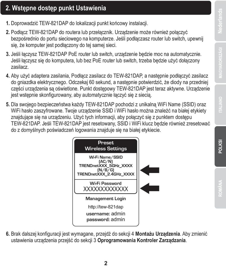 Jeśli łączysz TEW-821DAP PoE router lub switch, urządzenie będzie moc na automatycznie. Jeśli łączysz się do komputera, lub bez PoE router lub switch, trzeba będzie użyć dołączony zasilacz. 4.