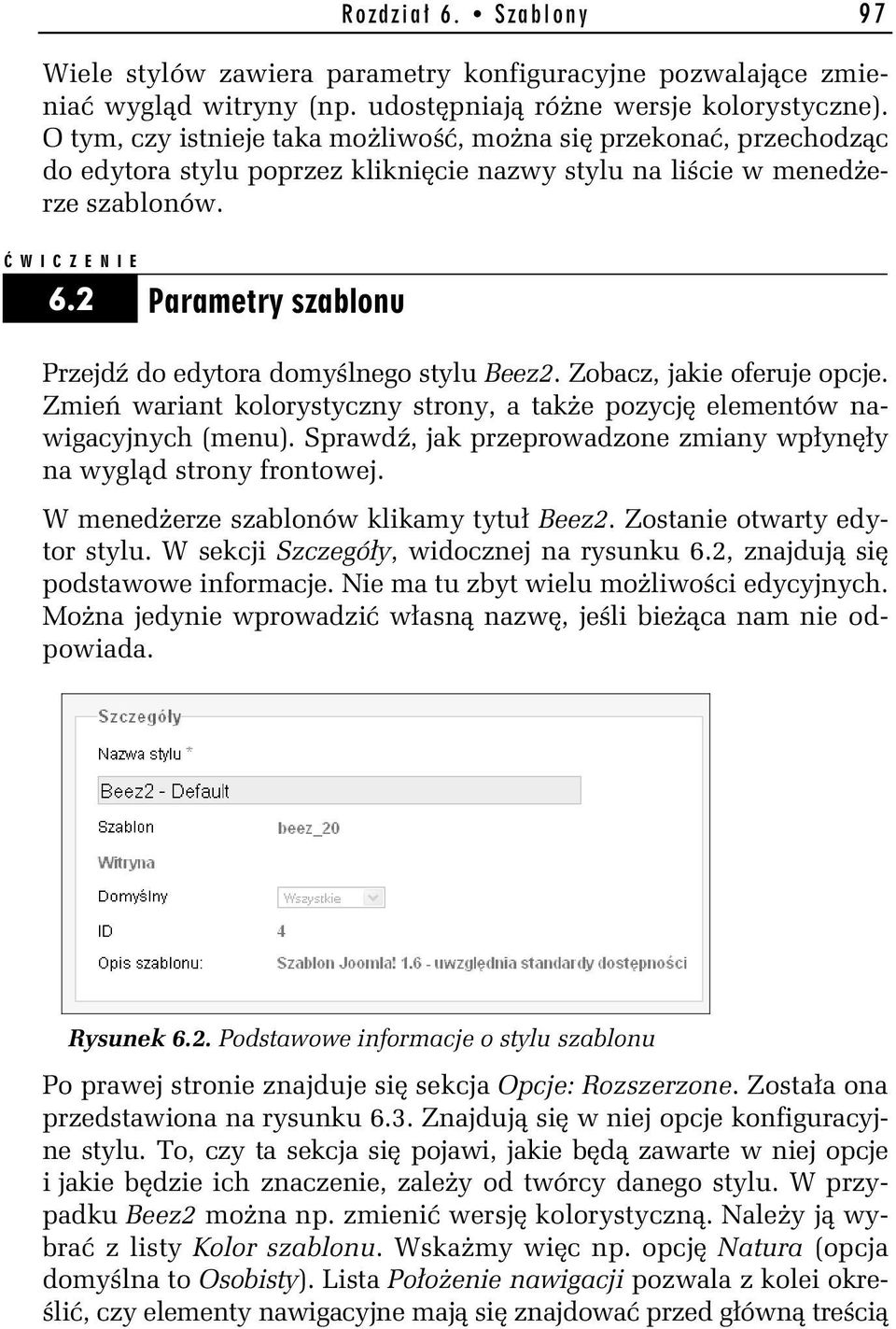 2 Parametry szablonu Przejd do edytora domy lnego stylu Beez2. Zobacz, jakie oferuje opcje. Zmie wariant kolorystyczny strony, a tak e pozycj elementów nawigacyjnych (menu).