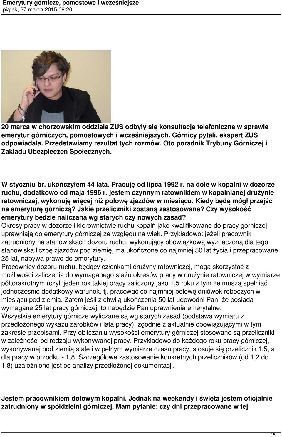 na dole w kopalni w dozorze ruchu, dodatkowo od maja 1996 r. jestem czynnym ratownikiem w kopalnianej drużynie ratowniczej, wykonuję więcej niż połowę zjazdów w miesiącu.