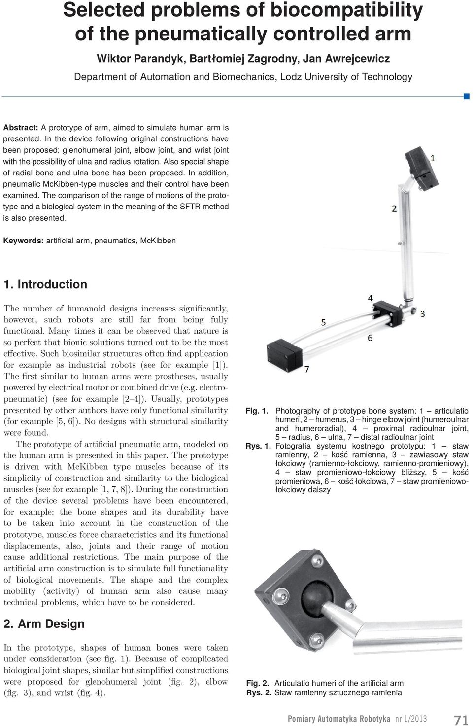 In the device following original constructions have been proposed: glenohumeral joint, elbow joint, and wrist joint with the possibility of ulna and radius rotation.