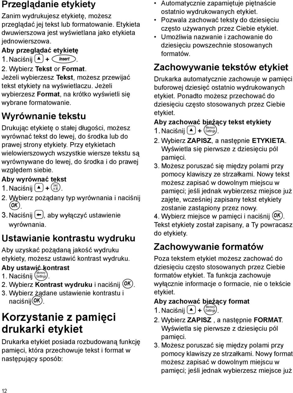 Wyrównanie tekstu Drukując etykietę o stałej długości, możesz wyrównać tekst do lewej, do środka lub do prawej strony etykiety.