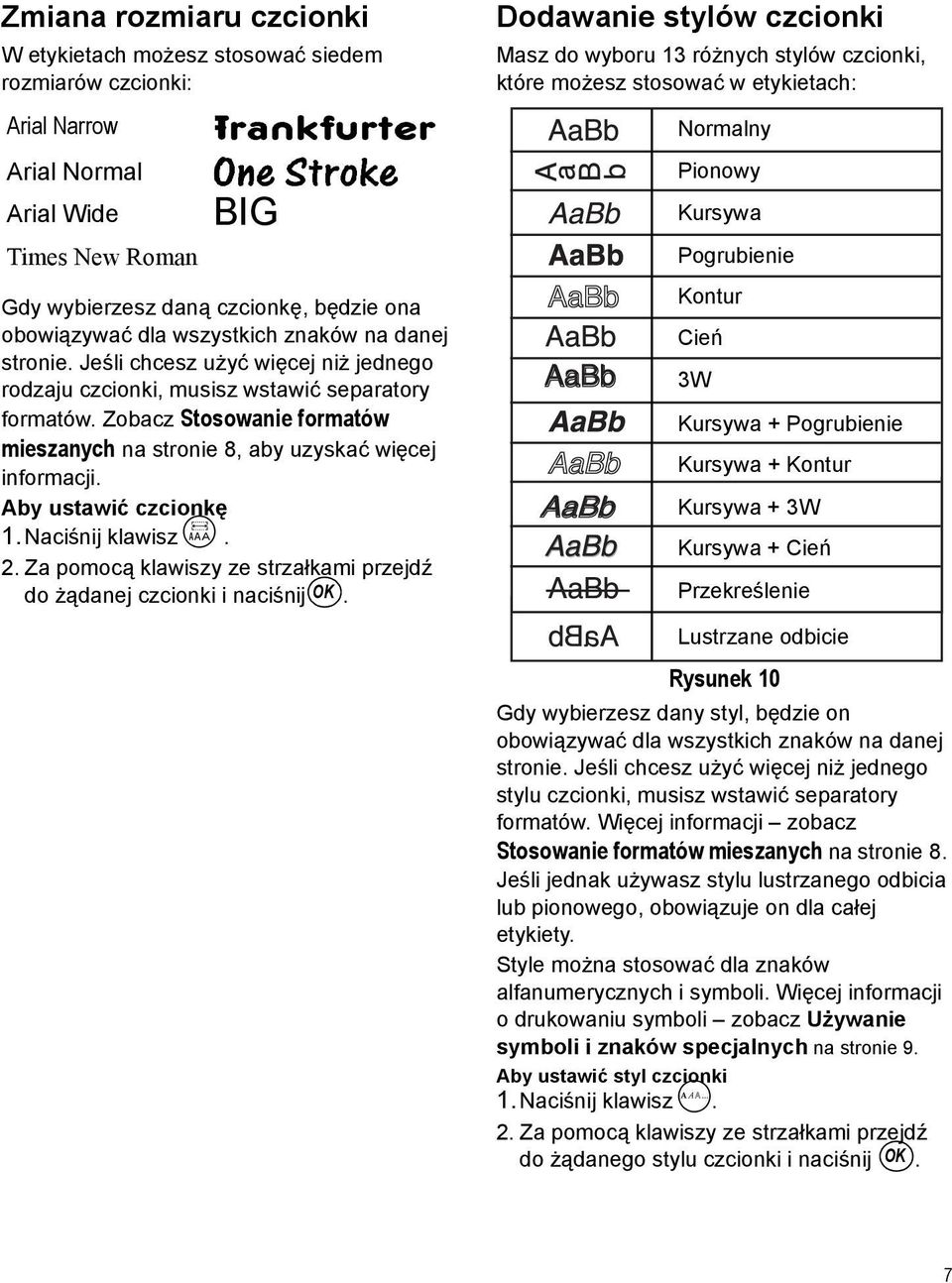 Zobacz Stosowanie formatów mieszanych na stronie 8, aby uzyskać więcej informacji. Aby ustawić czcionkę 1.Naciśnij klawisz X. 2.