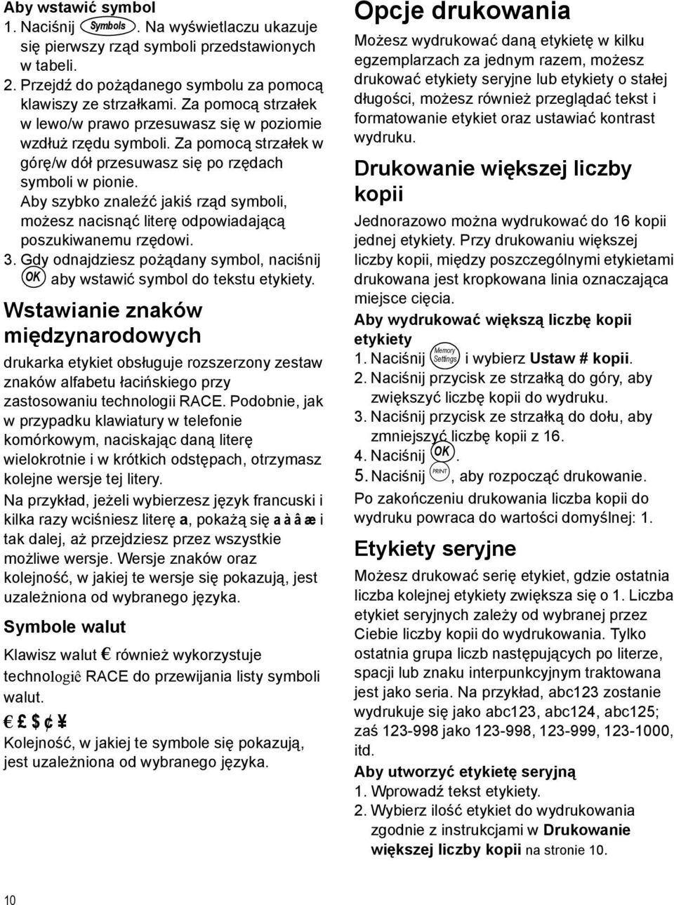 Aby szybko znaleźć jakiś rząd symboli, możesz nacisnąć literę odpowiadającą poszukiwanemu rzędowi. 3. Gdy odnajdziesz pożądany symbol, naciśnij OK aby wstawić symbol do tekstu etykiety.