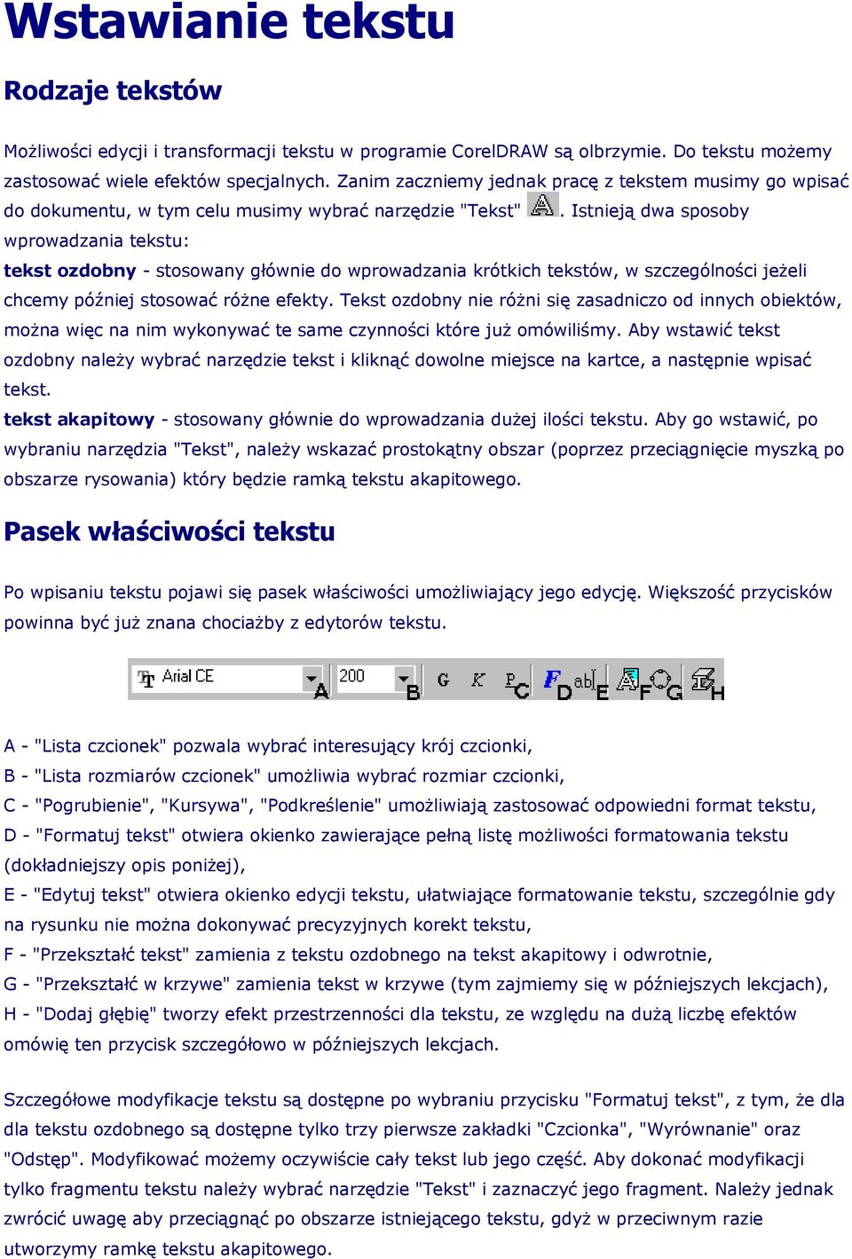 Istnieją dwa sposoby wprowadzania tekstu: tekst ozdobny - stosowany głównie do wprowadzania krótkich tekstów, w szczególności jeżeli chcemy później stosować różne efekty.
