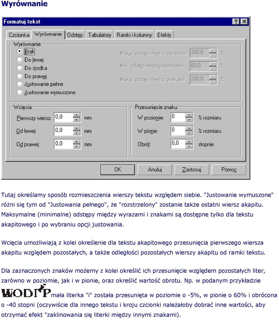 Wcięcia umożliwiają z kolei określenie dla tekstu akapitowego przesunięcia pierwszego wiersza akapitu względem pozostałych, a także odległości pozostałych wierszy akapitu od ramki tekstu.