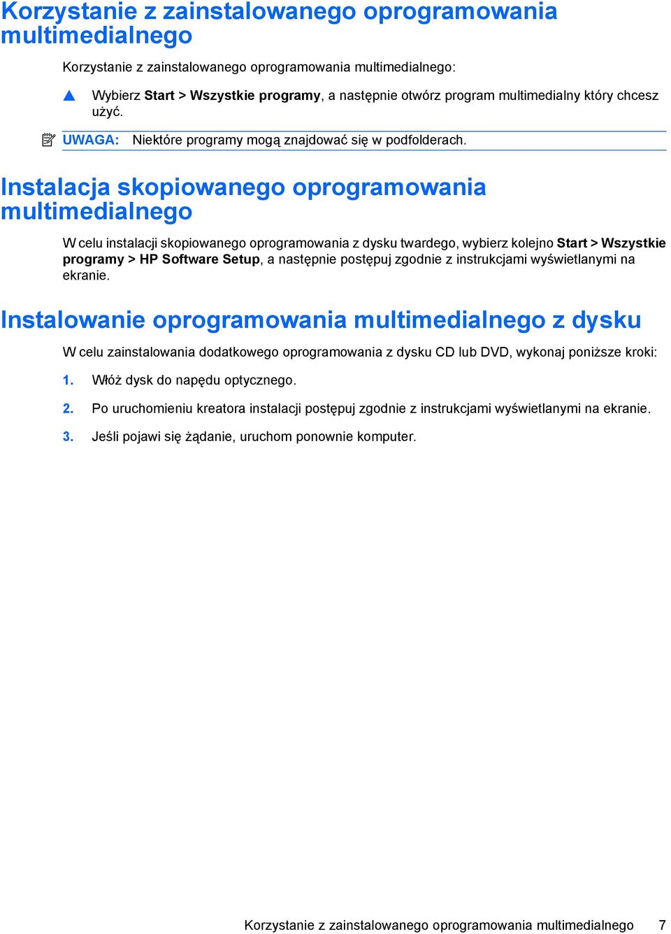 Instalacja skopiowanego oprogramowania multimedialnego W celu instalacji skopiowanego oprogramowania z dysku twardego, wybierz kolejno Start > Wszystkie programy > HP Software Setup, a następnie