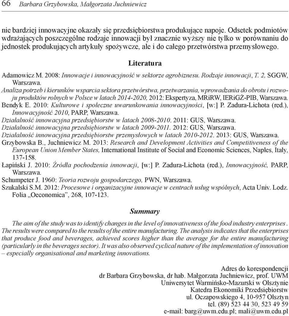 Literatura Adamowicz M. 2008: Innowacje i innowacyjność w sektorze agrobiznesu. Rodzaje innowacji, T. 2, SGGW, Warszawa.