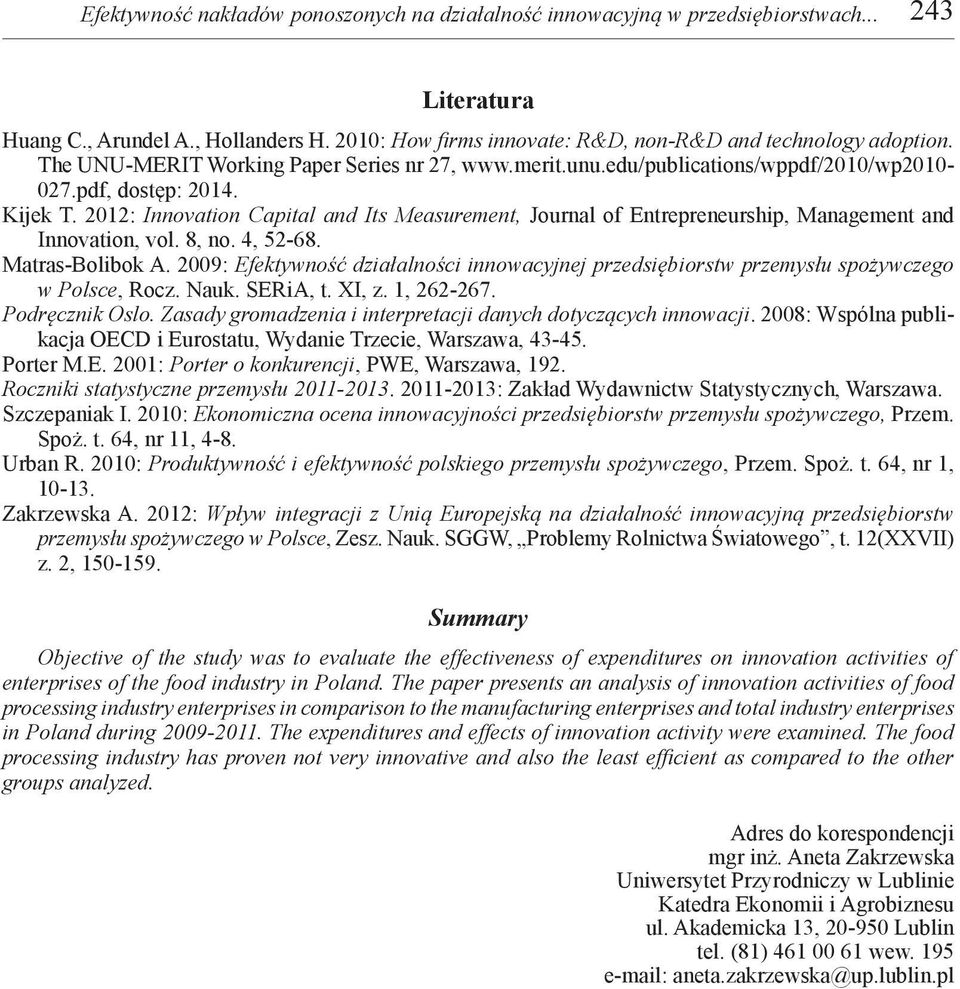 2012: Innovation Capital and Its Measurement, Journal of Entrepreneurship, Management and Innovation, vol. 8, no. 4, 52-68. Matras-Bolibok A.