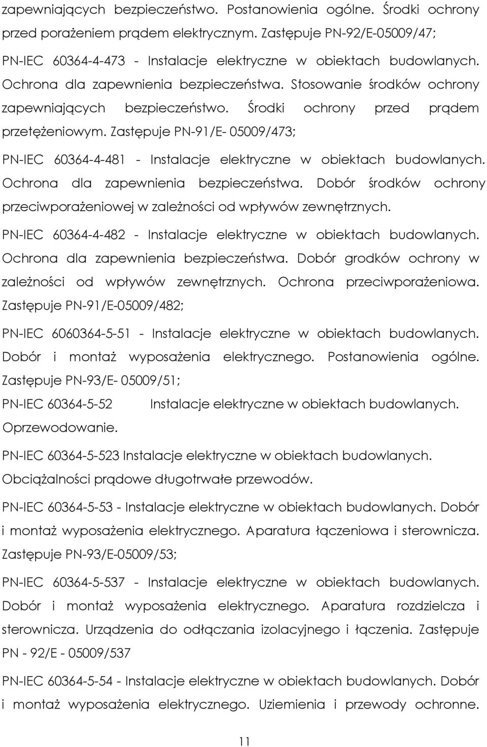 Środki ochrony przed prądem przetęŝeniowym. Zastępuje PN-91/E- 05009/473; PN-IEC 60364-4-481 - Instalacje elektryczne w obiektach budowlanych. Ochrona dla zapewnienia bezpieczeństwa.