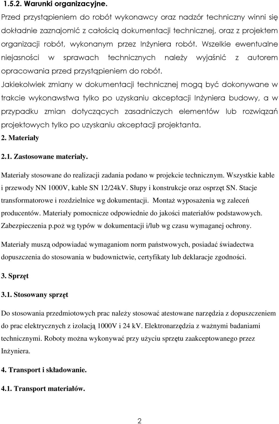 Wszelkie ewentualne niejasności w sprawach technicznych naleŝy wyjaśnić z autorem opracowania przed przystąpieniem do robót.