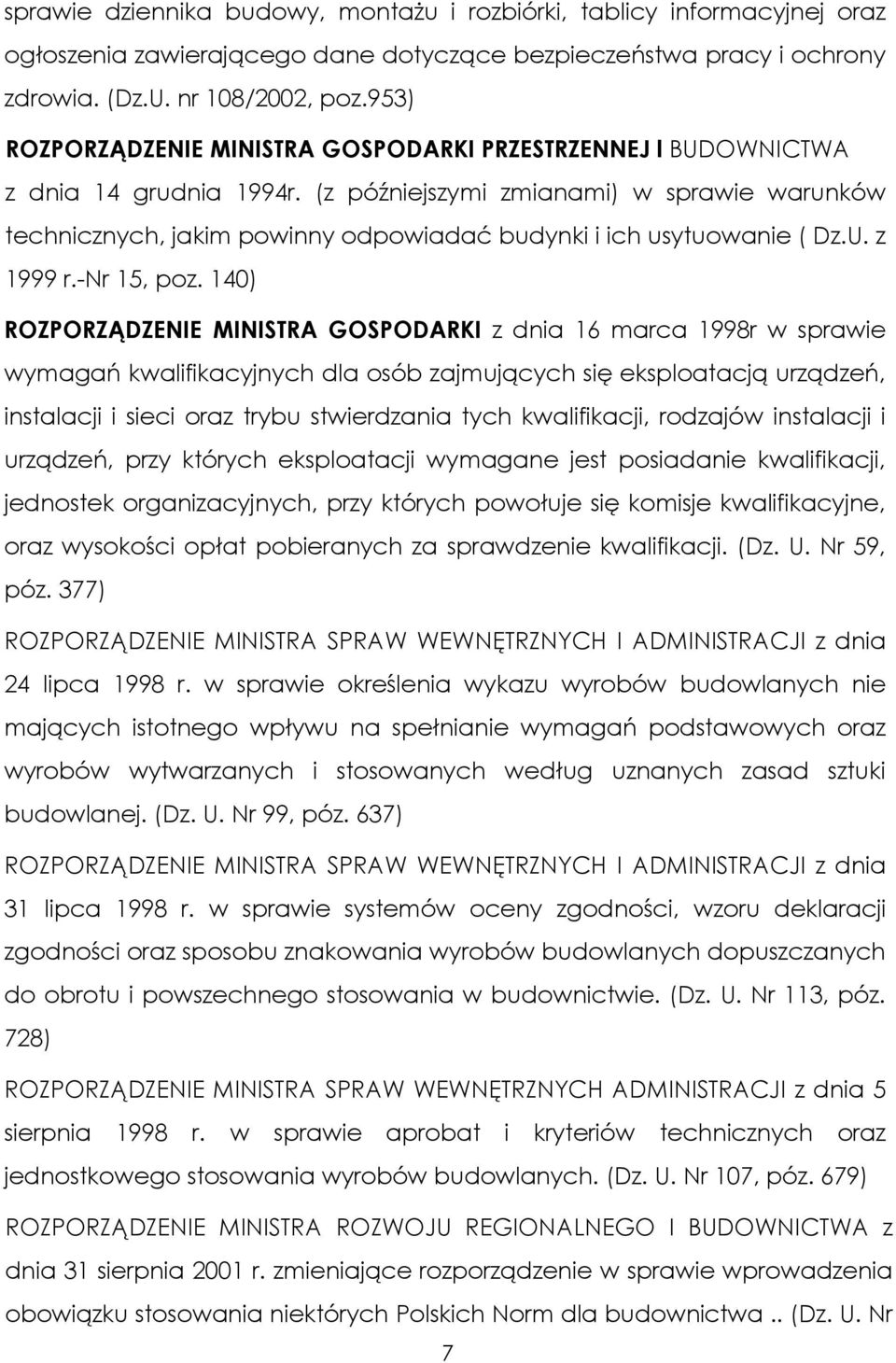 (z późniejszymi zmianami) w sprawie warunków technicznych, jakim powinny odpowiadać budynki i ich usytuowanie ( Dz.U. z 1999 r.-nr 15, poz.