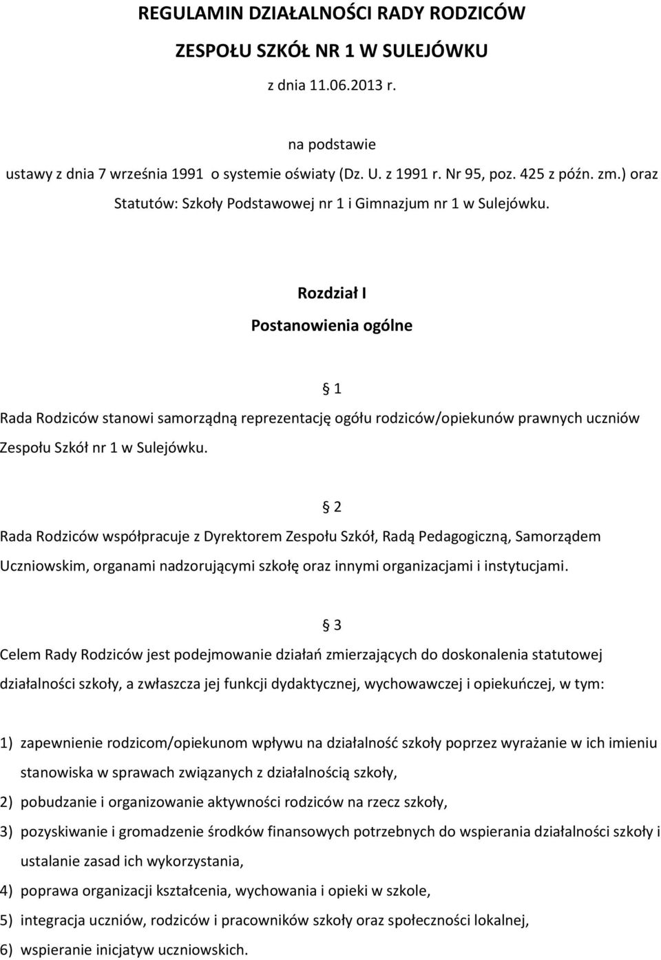 Rozdział I Postanowienia ogólne Rada Rodziców stanowi samorządną reprezentację ogółu rodziców/opiekunów prawnych uczniów Zespołu Szkół nr 1 w Sulejówku.