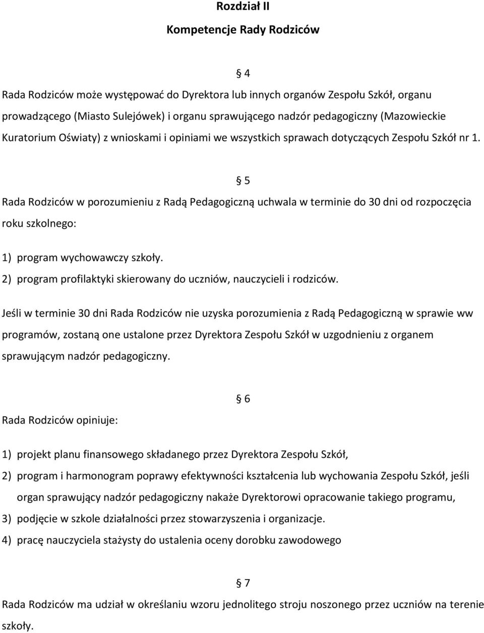 5 Rada Rodziców w porozumieniu z Radą Pedagogiczną uchwala w terminie do 30 dni od rozpoczęcia roku szkolnego: 1) program wychowawczy szkoły.