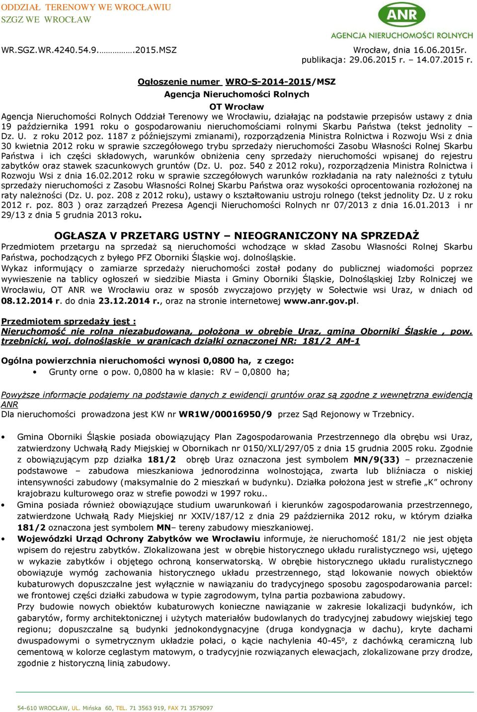 Ogłoszenie numer WRO-S-2014-2015/MSZ Agencja Nieruchomości Rolnych OT Wrocław Agencja Nieruchomości Rolnych Oddział Terenowy we Wrocławiu, działając na podstawie przepisów ustawy z dnia 19