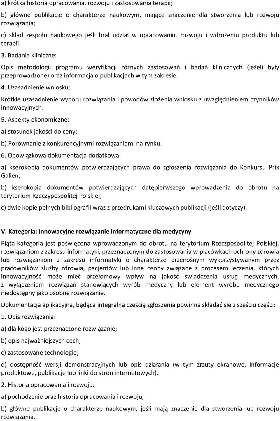 Badania kliniczne: Opis metodologii programu weryfikacji różnych zastosowań i badań klinicznych (jeżeli były przeprowadzone) oraz informacja o publikacjach w tym zakresie. 4.