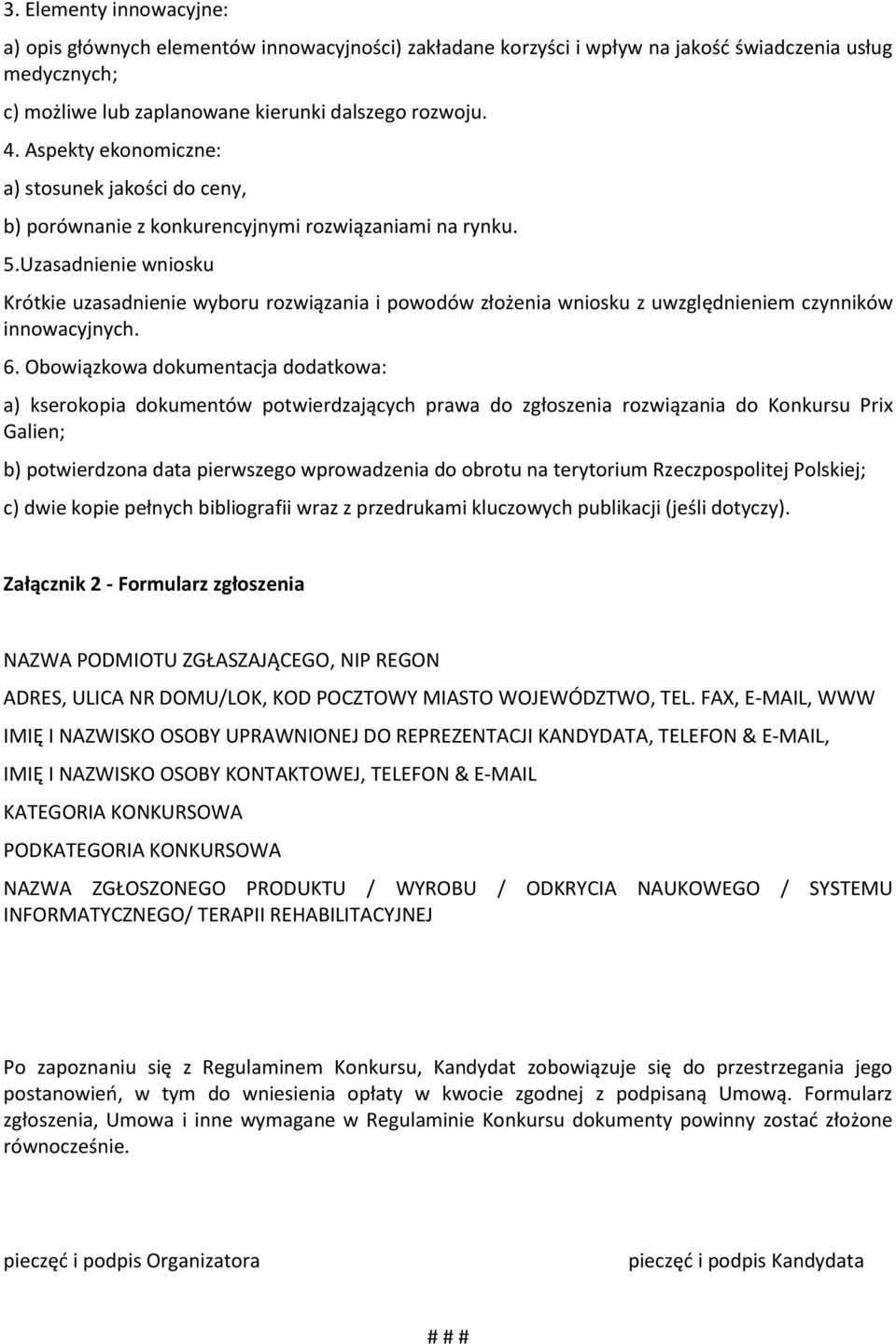 Uzasadnienie wniosku Krótkie uzasadnienie wyboru rozwiązania i powodów złożenia wniosku z uwzględnieniem czynników innowacyjnych. 6.