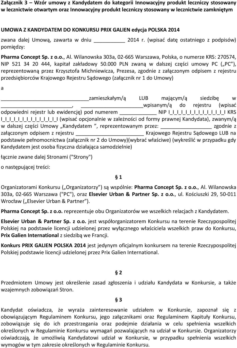 Wilanowska 303a, 02-665 Warszawa, Polska, o numerze KRS: 270574, NIP 521 34 20 444, kapitał zakładowy 50.