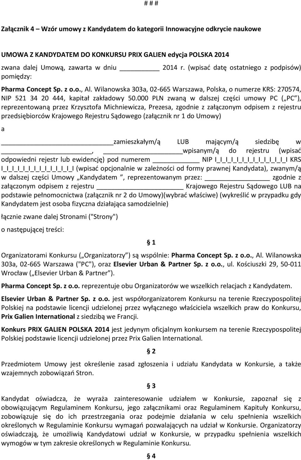 000 PLN zwaną w dalszej części umowy PC ( PC ), reprezentowaną przez Krzysztofa Michniewicza, Prezesa, zgodnie z załączonym odpisem z rejestru przedsiębiorców Krajowego Rejestru Sądowego (załącznik