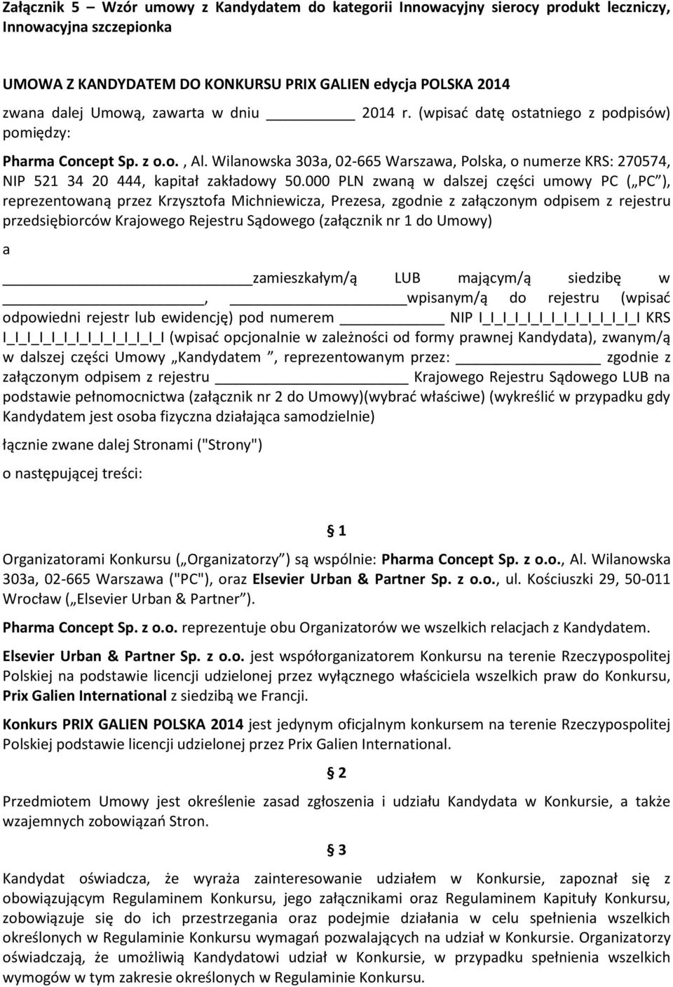 Wilanowska 303a, 02-665 Warszawa, Polska, o numerze KRS: 270574, NIP 521 34 20 444, kapitał zakładowy 50.