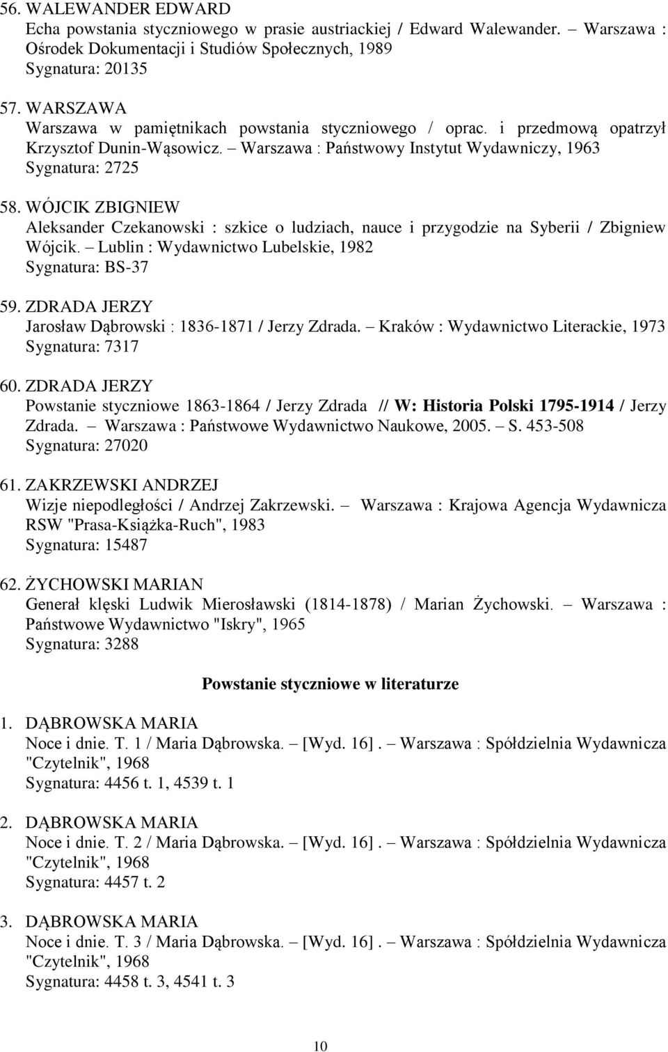 WÓJCIK ZBIGNIEW Aleksander Czekanowski : szkice o ludziach, nauce i przygodzie na Syberii / Zbigniew Wójcik. Lublin : Wydawnictwo Lubelskie, 1982 Sygnatura: BS-37 59.