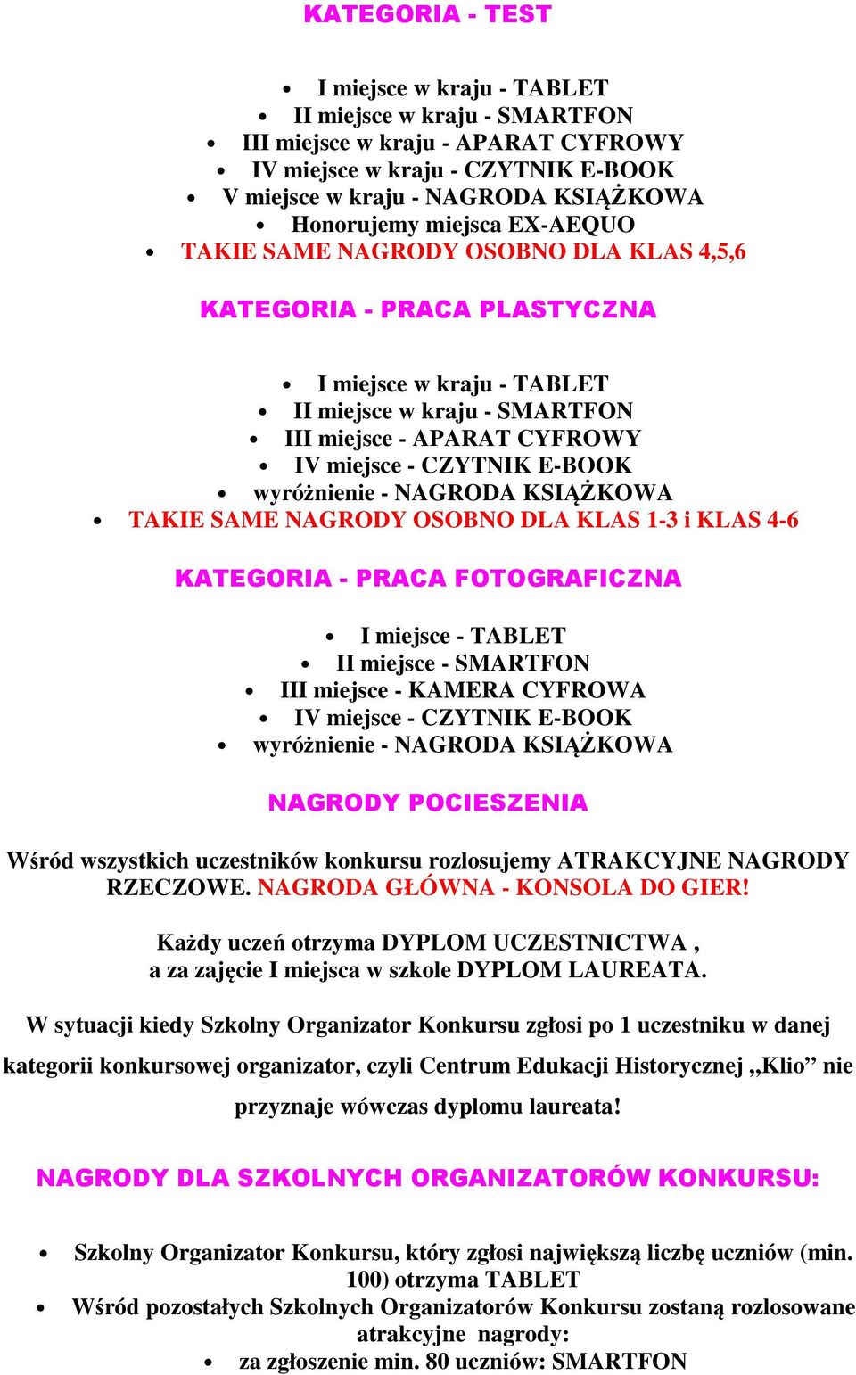E-BOOK wyróżnienie - NAGRODA KSIĄŻKOWA TAKIE SAME NAGRODY OSOBNO DLA KLAS 1-3 i KLAS 4-6 KATEGORIA - PRACA FOTOGRAFICZNA I miejsce - TABLET II miejsce - SMARTFON III miejsce - KAMERA CYFROWA IV