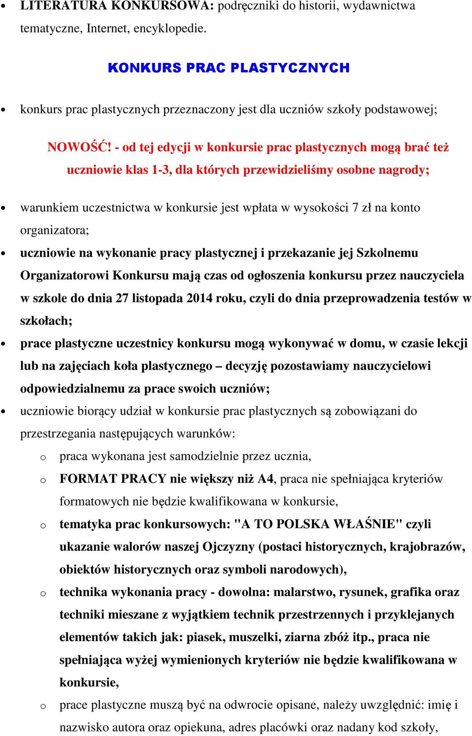 uczniwie na wyknanie pracy plastycznej i przekazanie jej Szklnemu Organizatrwi Knkursu mają czas d głszenia knkursu przez nauczyciela w szkle d dnia 27 listpada 2014 rku, czyli d dnia przeprwadzenia