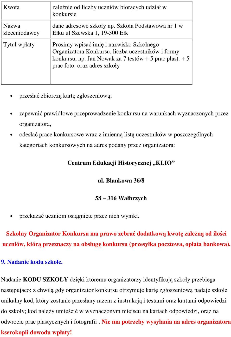 raz adres szkły przesłać zbirczą kartę zgłszeniwą; zapewnić prawidłwe przeprwadzenie knkursu na warunkach wyznacznych przez rganizatra, desłać prace knkurswe wraz z imienną listą uczestników w